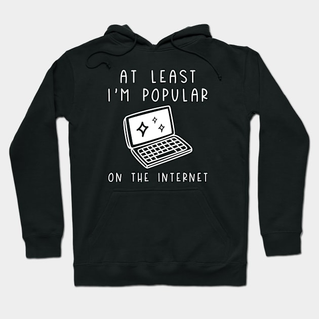 I'm Popular On The Internet Hoodie by LuckyFoxDesigns